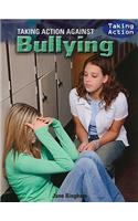 Taking Action Against Bullying: (Taking Action)
