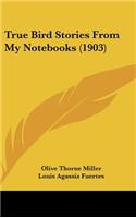 True Bird Stories From My Notebooks (1903)