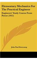 Elementary Mechanics For The Practical Engineer: Engineers' Study Course From Power (1915)(English)