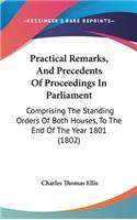 Practical Remarks, And Precedents Of Proceedings In Parliament: Comprising The Standing Orders Of Both Houses, To The End Of The Year 1801 (1802)