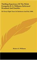 Thrilling Experience Of The Welsh Evangelist R. G. Williams, Reformed Drunkard And Gambler: Or Forty-Eight Years In Darkness And Sin (1896)