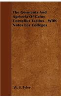 The Germania And Agricola Of Caius Cornelius Tacitus - With Notes For Colleges