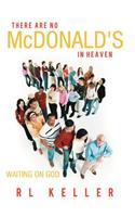 THERE ARE NO McDONALD's IN HEAVEN