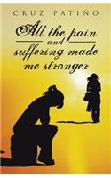 All the Pain and Suffering Made Me Stronger