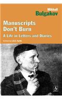 Manuscripts Don't Burn: Mikhail Bulgakov a Life in Letters and Diaries