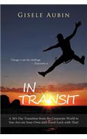 In Transit: A 365-Day Transition from the Corporate World to You-Are-On-Your-Own-And-Good-Luck-With-That!