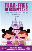 Tear-Free in Disneyland: A Parent's Guide To Less Stress and More Fun for the Whole Family