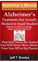 Alzheimer's Treatments That Actually Worked In Small Studies! (Based On New, Cutting-Edge, Correct Theory!) That Will Never Be Tested & You Will Never Hear About From Your MD Or Big Pharma !