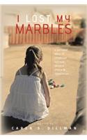 I Lost My Marbles: A Personal Story of Childhood Betrayal, Secrecy, Shame & Restoration.