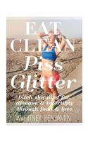 Eat Clean. Piss Glitter.