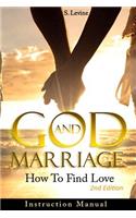 God & Marriage: How To Find Love: Instruction Manual