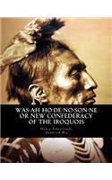 Was-ah Ho-de-no-son-ne or New Confederacy of the Iroquois: with GENUNDEWAH, A poem