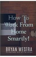 How To Work From Home Smartly