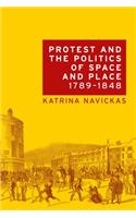 Protest and the Politics of Space and Place, 1789-1848