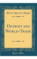 Detroit and World-Trade (Classic Reprint)