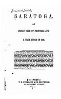 Saratoga, An Indian Tale of Frontier Life. A True Story of 1787