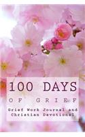 100 Days Of Grief: Grief Work Journal and Christian Devotional