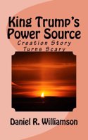 King Trump's Power Source: Creation Story Turns Scary