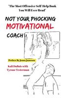 NOT Your Phocking MOTIVATIONAL Coach