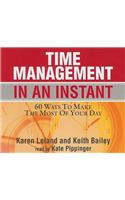 Time Management in an Instant: 60 Ways to Make the Most of Your Day