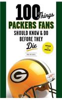 100 Things Packers Fans Should Know & Do Before They Die