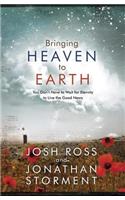 Bringing Heaven to Earth: You Don't Have to Wait for Eternity to Live the Good News