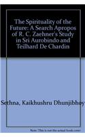 The Spirituality of the Future: A Search Apropos of R. C. Zaehner's Study in Sri Aurobindo and Teilhard de Chardin