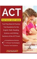ACT Prep Book 2017-2018: Test Prep Book & Practice Test Questions for the English, Math, Reading, Science, and Writing Sections of the ACT Exam