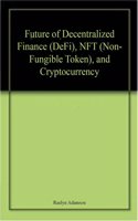 Future of Decentralized Finance (DeFi), NFT (Non-Fungible Token), and Cryptocurrency