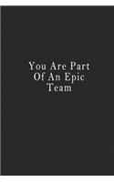 You Are Part Of An Epic Team