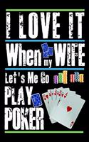 I Love It When My Wife Let's Me Go Play Poker