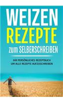 Weizen Rezepte zum selber schreiben: Ihr persönliches REZEPTBUCH um alle Rezepte aufzuschreiben. ca. 124 Seiten