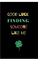 Good Luck Finding Someone Like Me