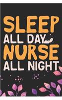 Sleep All Day Nurse All Night: Night Shift Nurse Gifts Journal Notebook - Nightshift Nurse Journal Gifts - Nightshift Nurse Gifts for Women - Gifts Idea for Nightshift Nurse Journ