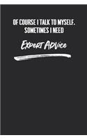 Of Course I Talk To Myself. Sometimes I Need Expert Advice.: 6 X 9 Blank Lined Coworker Gag Gift Funny Office Notebook Journal