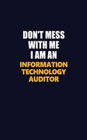 Don't Mess With Me Because I Am An Information Technology Auditor
