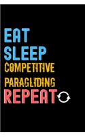 Eat, Sleep, Competitive Paragliding, Repeat Notebook - Competitive Paragliding Funny Gift: Lined Notebook / Journal Gift, 120 Pages, 6x9, Soft Cover, Matte Finish