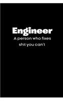 Engineer A person who fixes shit you can't notebook gifts