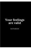 Your feelings are valid notebook