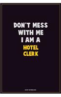Don't Mess With Me, I Am A Hotel Clerk
