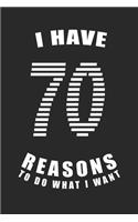 I Have 70 Reasons to Do What I Want Birthday Celebration Gift 70 Birth Anniversary