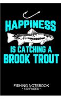 Happiness Is Catching A Brook Trout Fishing Notebook 120 Pages