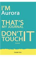 Aurora: DON'T TOUCH MY NOTEBOOK PLEASE Unique customized Gift for Aurora - Journal for Girls / Women with beautiful colors Blue and Yellow, Journal to Write