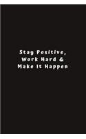 Stay Positive, Work Hard & Make It Happen