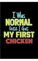I Was Normal Until I Got My First Chicken Notebook - Chicken Lovers and Animals Owners