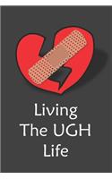 Living The UGH Life