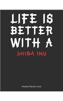 Life is Better With A Shiba Inu Weekly Planner 2020