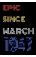 Epic Since March 1947 Notebook Birthday Gift For Women/Men/Boss/Coworkers/Colleagues/Students/Friends.