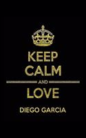 KEEP CALM AND LOVE DIEGO GARCIA Notebook: Lined Notebook/Journal Gift 120 Pages, 6x9 Soft Cover, Matte Finish