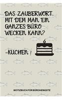 Das Zauberwort, Mit Dem Man Ein Ganzes Büro Wecken Kann? -Kuchen!: A5 Notizbuch KARIERT Arbeitsplatz - Geschenk - Job - Artikel - Abschiedsgeschenk - Büro - Taschenbuch - Bürowitze - Edition - Chef - Dekoration